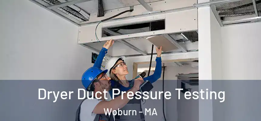  Dryer Duct Pressure Testing Woburn - MA