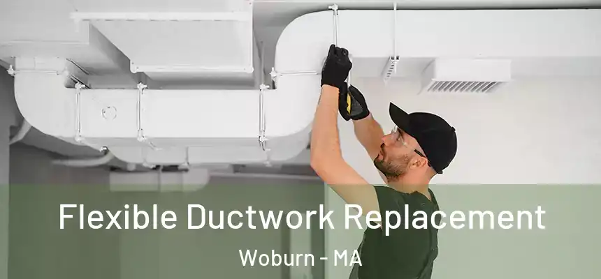  Flexible Ductwork Replacement Woburn - MA
