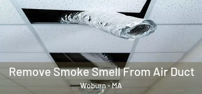  Remove Smoke Smell From Air Duct Woburn - MA