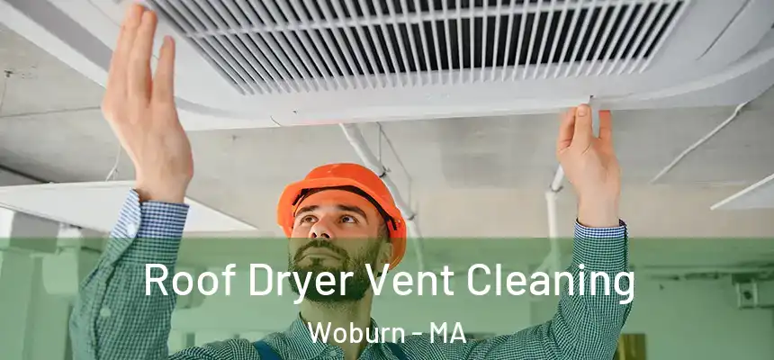  Roof Dryer Vent Cleaning Woburn - MA