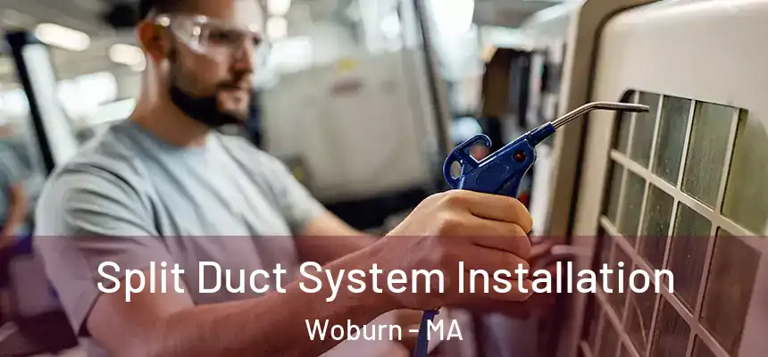  Split Duct System Installation Woburn - MA